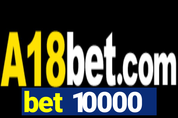bet 10000